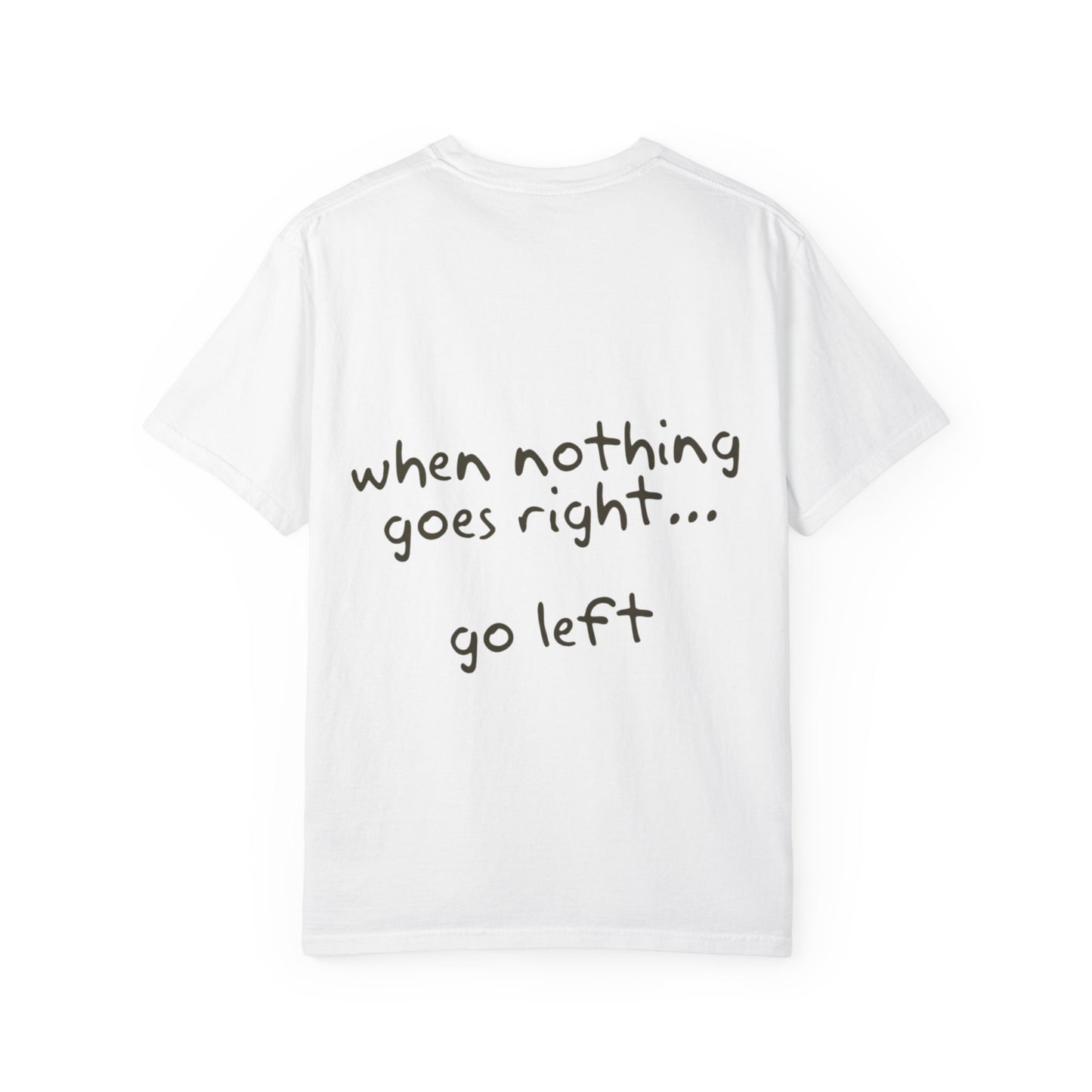 Inspirational Unisex T-Shirt - Go Left, Everyday Reminder, Positive Vibes