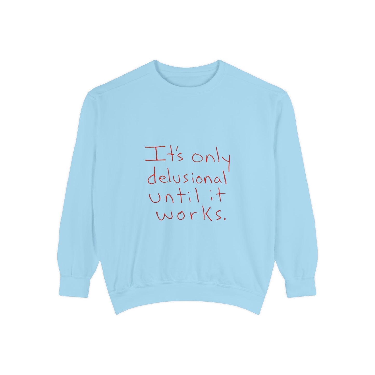 Motivational Sweatshirt - Unisex Garment-Dyed with Uplifting Quote, Cozy Layering Piece for Everyday Wear, Perfect Gift for Dreamers
