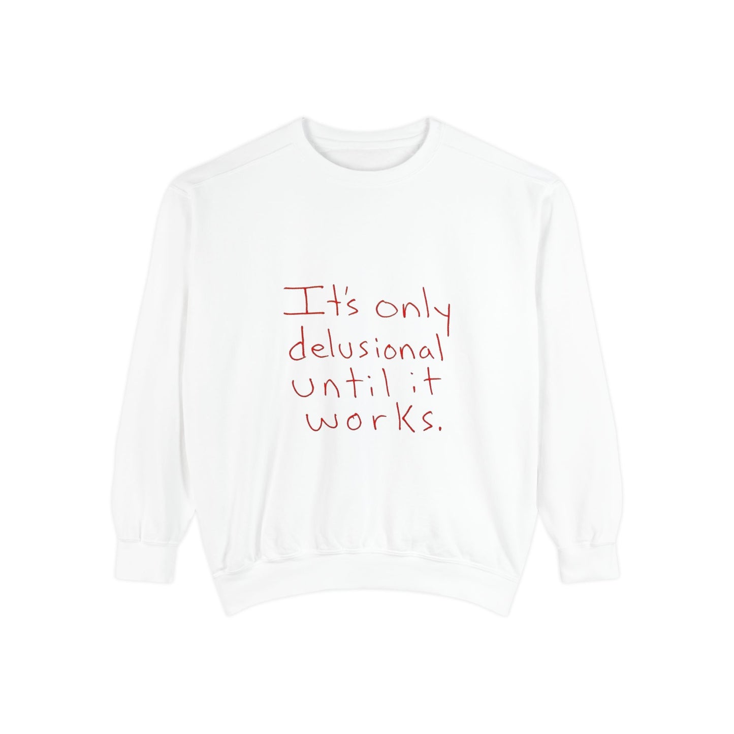 Motivational Sweatshirt - Unisex Garment-Dyed with Uplifting Quote, Cozy Layering Piece for Everyday Wear, Perfect Gift for Dreamers