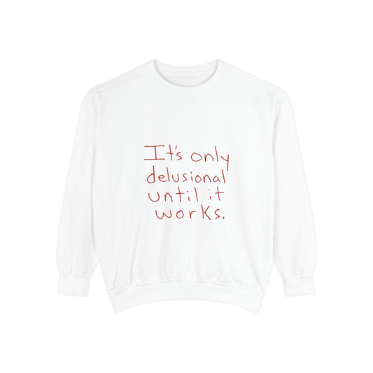 Motivational Sweatshirt - Unisex Garment-Dyed with Uplifting Quote, Cozy Layering Piece for Everyday Wear, Perfect Gift for Dreamers