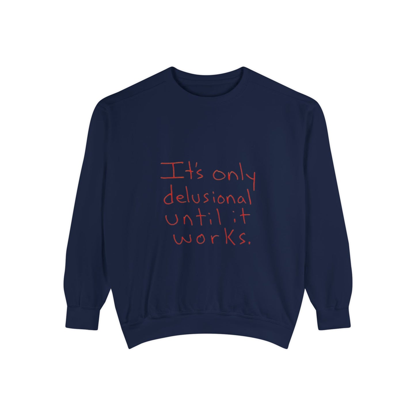 Motivational Sweatshirt - Unisex Garment-Dyed with Uplifting Quote, Cozy Layering Piece for Everyday Wear, Perfect Gift for Dreamers